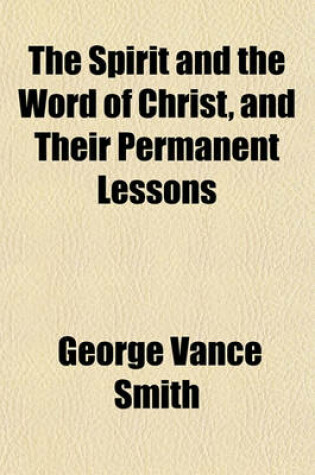 Cover of The Spirit and the Word of Christ, and Their Permanent Lessons