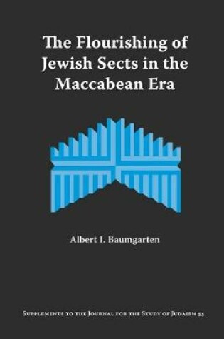 Cover of The Flourishing of Jewish Sects in The Maccabean Era