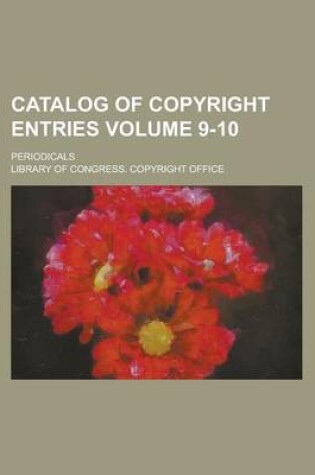 Cover of Catalog of Copyright Entries; Periodicals Volume 9-10