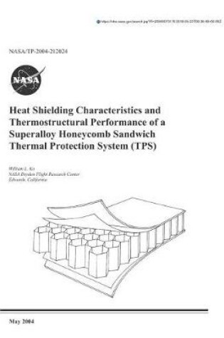 Cover of Heat Shielding Characteristics and Thermostructural Performance of a Superalloy Honeycomb Sandwich Thermal Protection System (Tps)