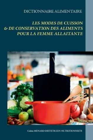 Cover of Dictionnaire des modes de cuisson & de conservation des aliments pour la femme allaitante