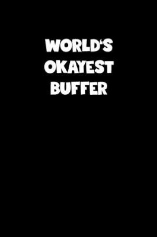 Cover of World's Okayest Buffer Notebook - Buffer Diary - Buffer Journal - Funny Gift for Buffer