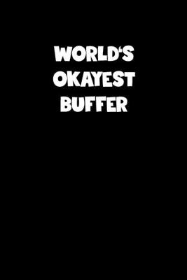 Book cover for World's Okayest Buffer Notebook - Buffer Diary - Buffer Journal - Funny Gift for Buffer