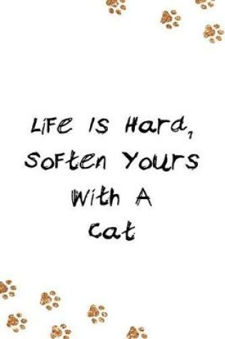 Cover of Life Is Hard, Soften Yours with a Cat