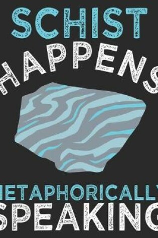 Cover of Schist Happens Metaphorically Speaking