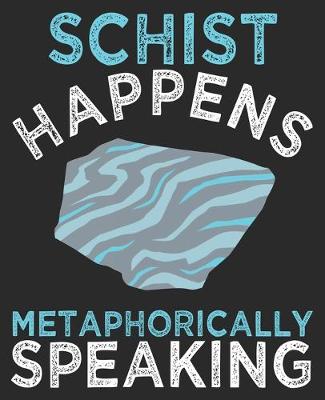 Book cover for Schist Happens Metaphorically Speaking