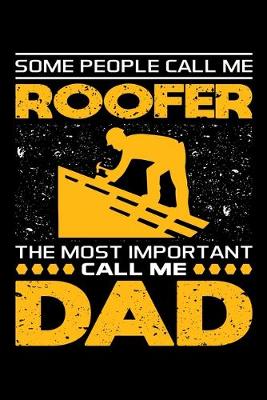 Book cover for Some People Call Me Roofer The Most Important Call Me Dad