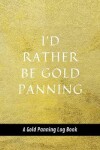 Book cover for I'd Rather Be Gold Panning