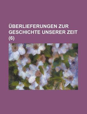 Book cover for Uberlieferungen Zur Geschichte Unserer Zeit (6 )