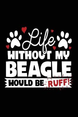 Book cover for Life Without My Beagle Would Be Ruff!