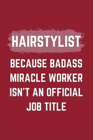 Cover of Hairstylist Because Badass Miracle Worker Isn't An Official Job Title