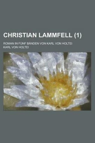 Cover of Christian Lammfell; Roman in Funf Banden Von Karl Von Holtei (1)
