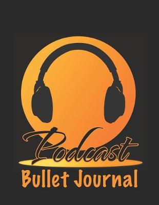 Book cover for Podcast Bullet Journal