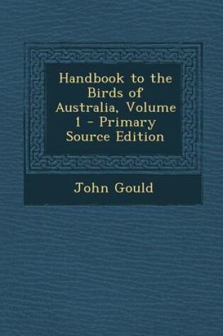 Cover of Handbook to the Birds of Australia, Volume 1 - Primary Source Edition