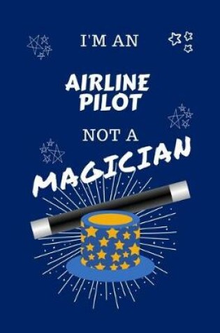 Cover of I'm An Airline Pilot Not A Magician
