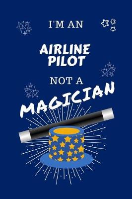 Book cover for I'm An Airline Pilot Not A Magician