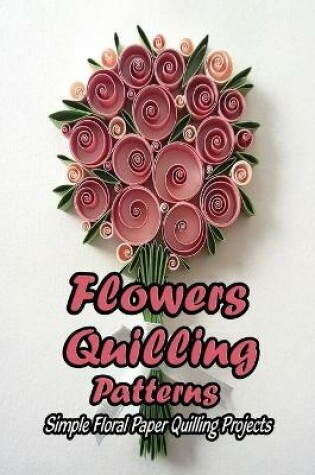 Cover of Flowers Quilling Patterns