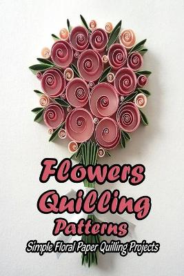 Book cover for Flowers Quilling Patterns