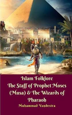Book cover for Islam Folklore The Staff of Prophet Moses (Musa) and The Wizards of Pharaoh