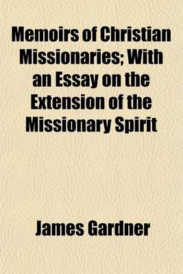 Book cover for Memoirs of Christian Missionaries; With an Essay on the Extension of the Missionary Spirit