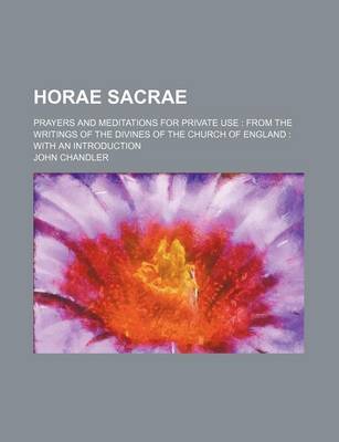 Book cover for Horae Sacrae; Prayers and Meditations for Private Use from the Writings of the Divines of the Church of England with an Introduction