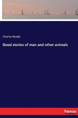 Cover of Good stories of man and other animals