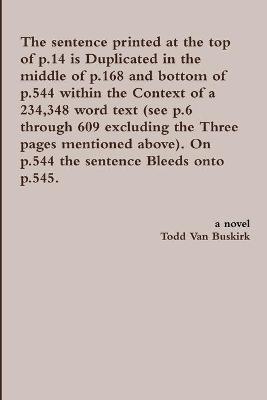 Book cover for The Sentence Printed at the Top of p.14 is Duplicated in the Middle of p.168 and Bottom of p.544 Within the Context of a 234,348 Word Text (See p.6 Through 609 Excluding the Three Pages Mentioned Above). on p.544 the Sentence Bleeds onto P.545.