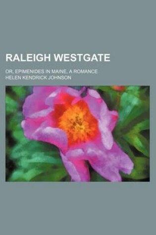 Cover of Raleigh Westgate; Or, Epimenides in Maine, a Romance