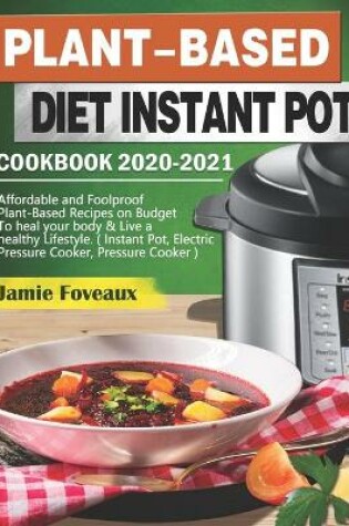 Cover of Plant-Based Diet Instant Pot Cookbook 2020-2021