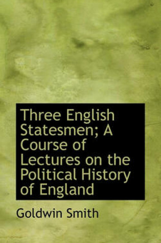 Cover of Three English Statesmen; A Course of Lectures on the Political History of England