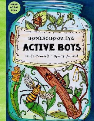 Cover of Homeschooling Active Boys - Do-It-Yourself - Spring Journal