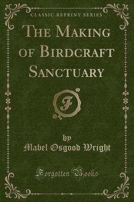 Book cover for The Making of Birdcraft Sanctuary (Classic Reprint)