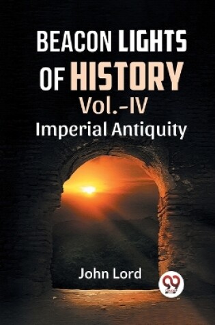 Cover of Beacon Lights Of History Vol.-Iv Imperial Antiquity