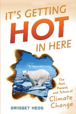 Book cover for It's Getting Hot in Here: The Past, the Present, and the Future of Global Warming