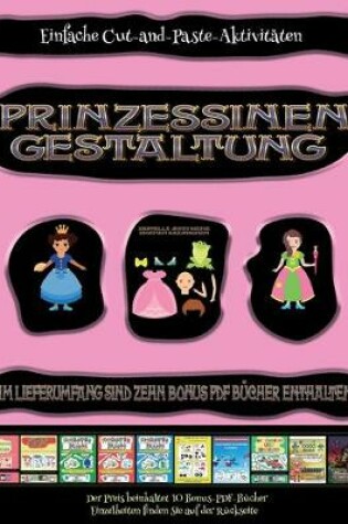 Cover of Einfache Cut-and-Paste-Aktivitäten (Prinzessinen-Gestaltung - Ausschneiden und Einfügen)