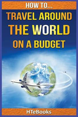 Book cover for How To Travel Around The World On a Budget