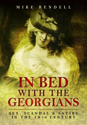 Book cover for In Bed with the Georgians: Sex, Scandal and Satire in the 18th Century