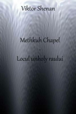 Cover of Methkuh Chapel - Locul Unholy Raului