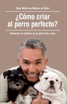 Book cover for ?como Criar Al Perro Perfecto? (How to Raise the Perfect Dog: Through Puppyhood and Beyond)