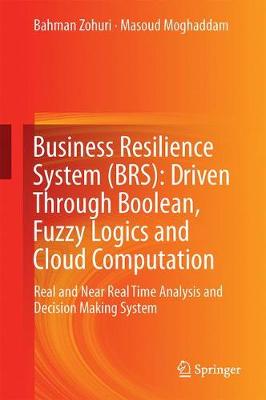 Book cover for Business Resilience System (BRS): Driven Through Boolean, Fuzzy Logics and Cloud Computation