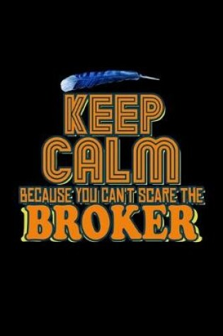 Cover of Keep calm because you can't scare the broker