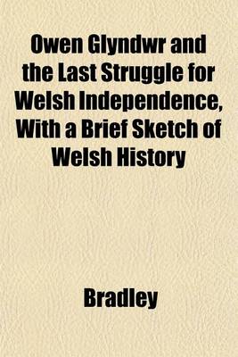 Book cover for Owen Glyndwr and the Last Struggle for Welsh Independence, with a Brief Sketch of Welsh History