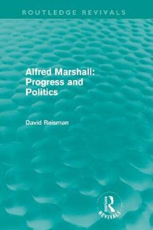 Cover of Alfred Marshall: Progress and Politics (Routledge Revivals)