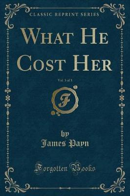 Book cover for What He Cost Her, Vol. 3 of 3 (Classic Reprint)