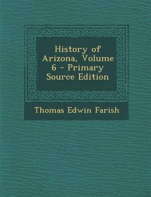 Book cover for History of Arizona, Volume 6 - Primary Source Edition