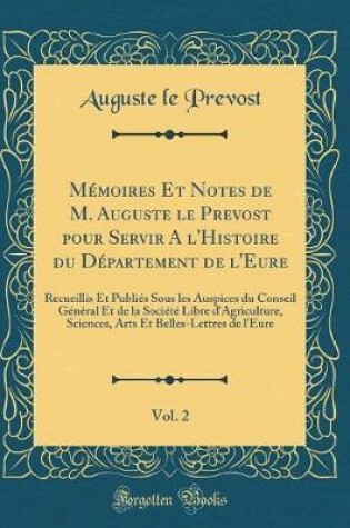 Cover of Mémoires Et Notes de M. Auguste Le Prevost Pour Servir a l'Histoire Du Département de l'Eure, Vol. 2