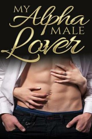Cover of My Alpha Male Lover