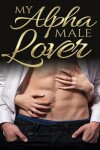 Book cover for My Alpha Male Lover