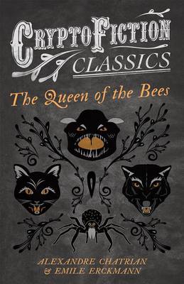 Book cover for The Queen of the Bees (Cryptofiction Classics - Weird Tales of Strange Creatures)