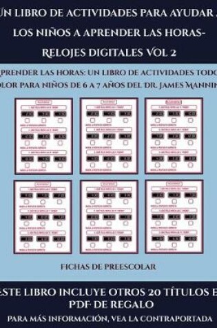 Cover of Fichas de preescolar (Un libro de actividades para ayudar a los niños a aprender las horas- Relojes digitales Vol 2)